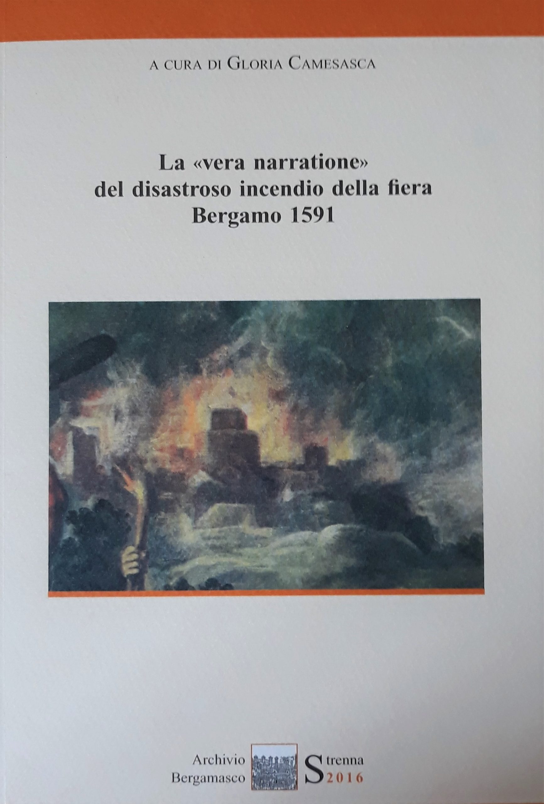 La vera narratione del disastroso incendio della fiera di Bergamo